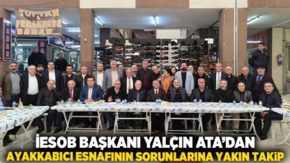 İESOB Başkanı Yalçın Ata’dan Ayakkabıcı Esnafının Sorunlarına Yakın Takip