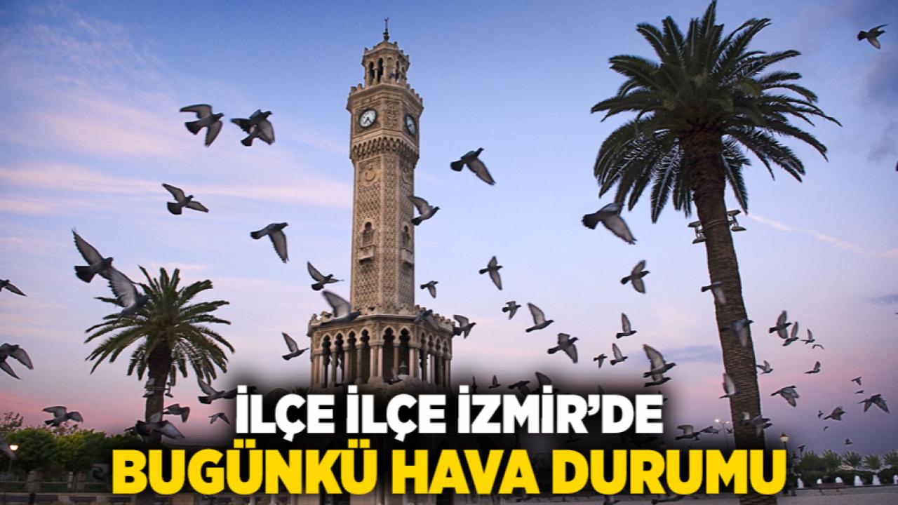 İlçe İlçe İzmir’de Bugünkü Hava Durumu