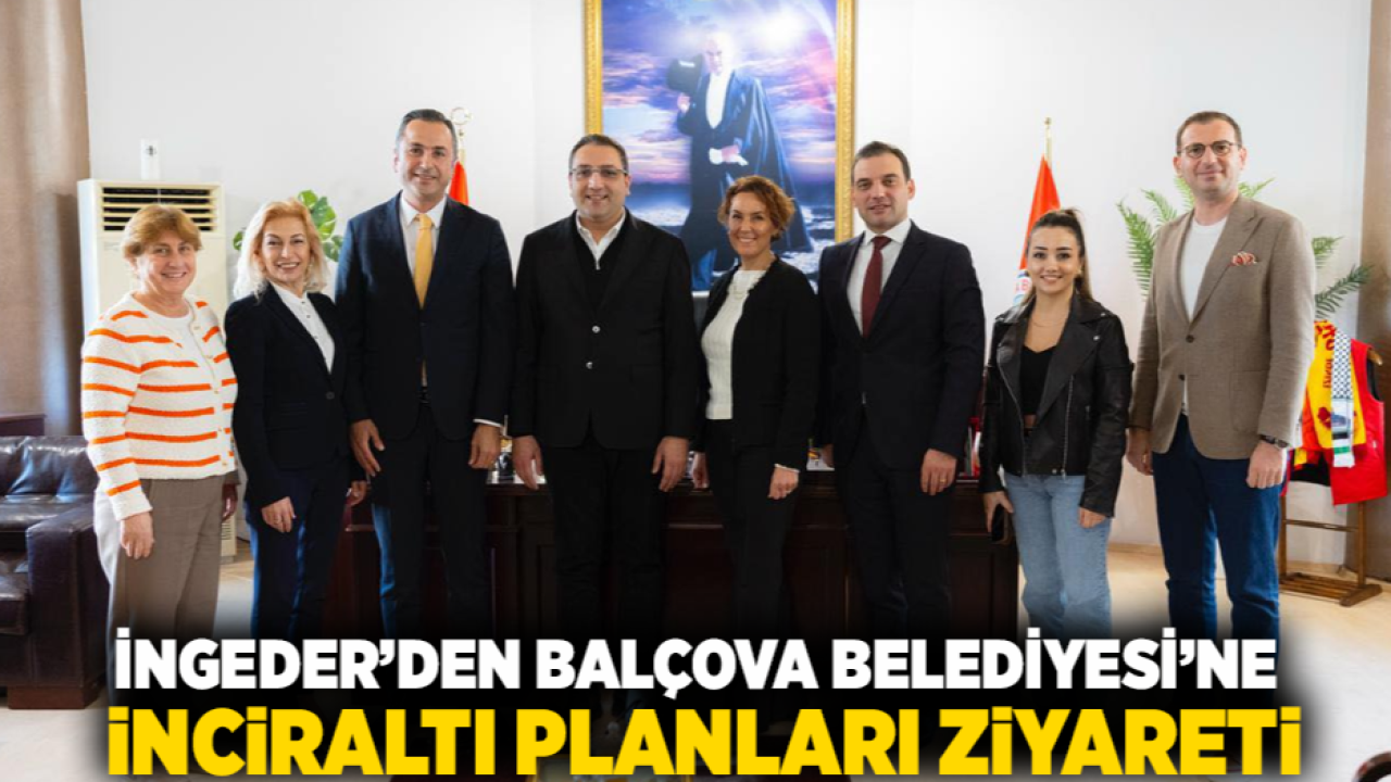 İNGEDER’den Balçova Belediyesi’ne İnciraltı Planları Ziyareti