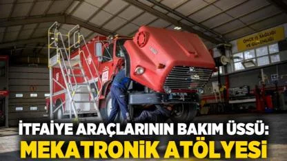 İtfaiye araçlarının bakım üssü: Mekatronik Atölyesi