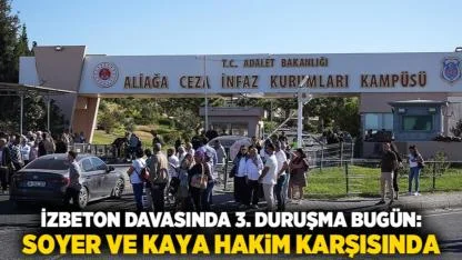 İZBETON Davasında 3. Duruşma Bugün: Soyer ve Kaya Hakim Karşısında
