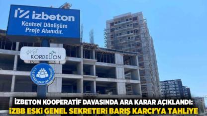 İZBETON kooperatif davasında ara karar açıklandı: İZBB Eski Genel Sekreteri Barış Karcı'ya Tahliye
