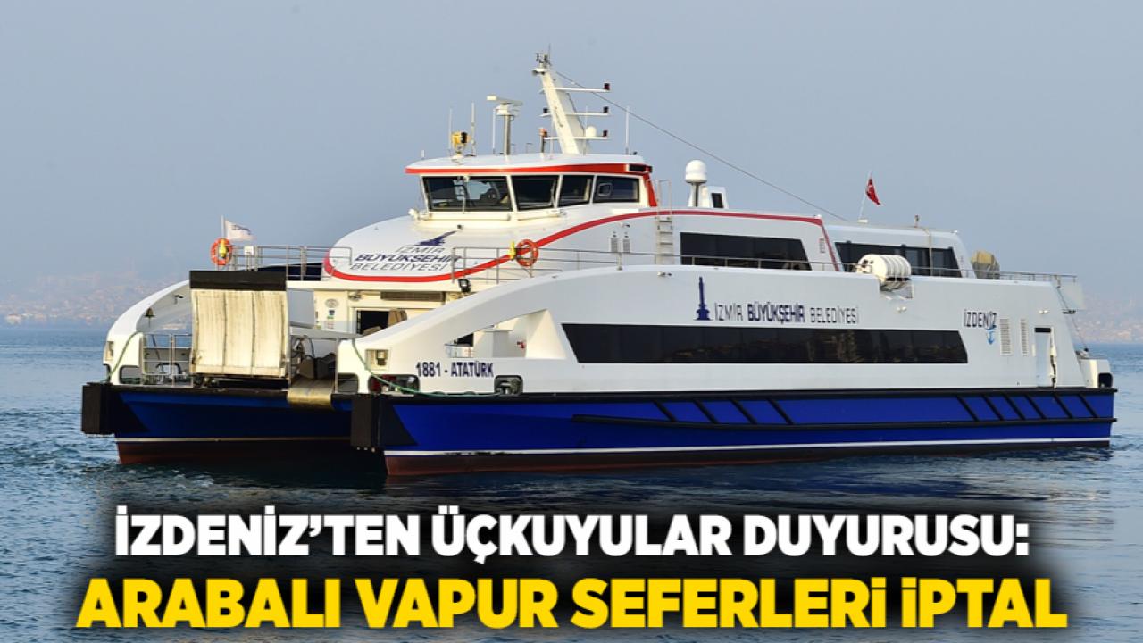 İZDENİZ’ten Üçkuyular Duyurusu: Arabalı Vapur Seferleri İptal