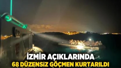 İzmir açıklarında 68 düzensiz göçmen kurtarıldı