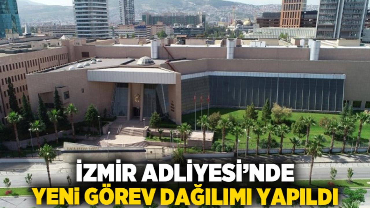 İzmir Adliyesi’nde yeni görev dağılımı yapıldı
