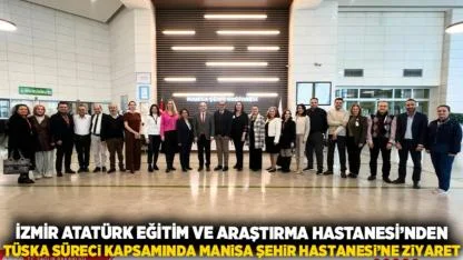 İzmir Atatürk Eğitim ve Araştırma Hastanesi’nden TÜSKA süreci kapsamında Manisa Şehir Hastanesi’ne ziyaret