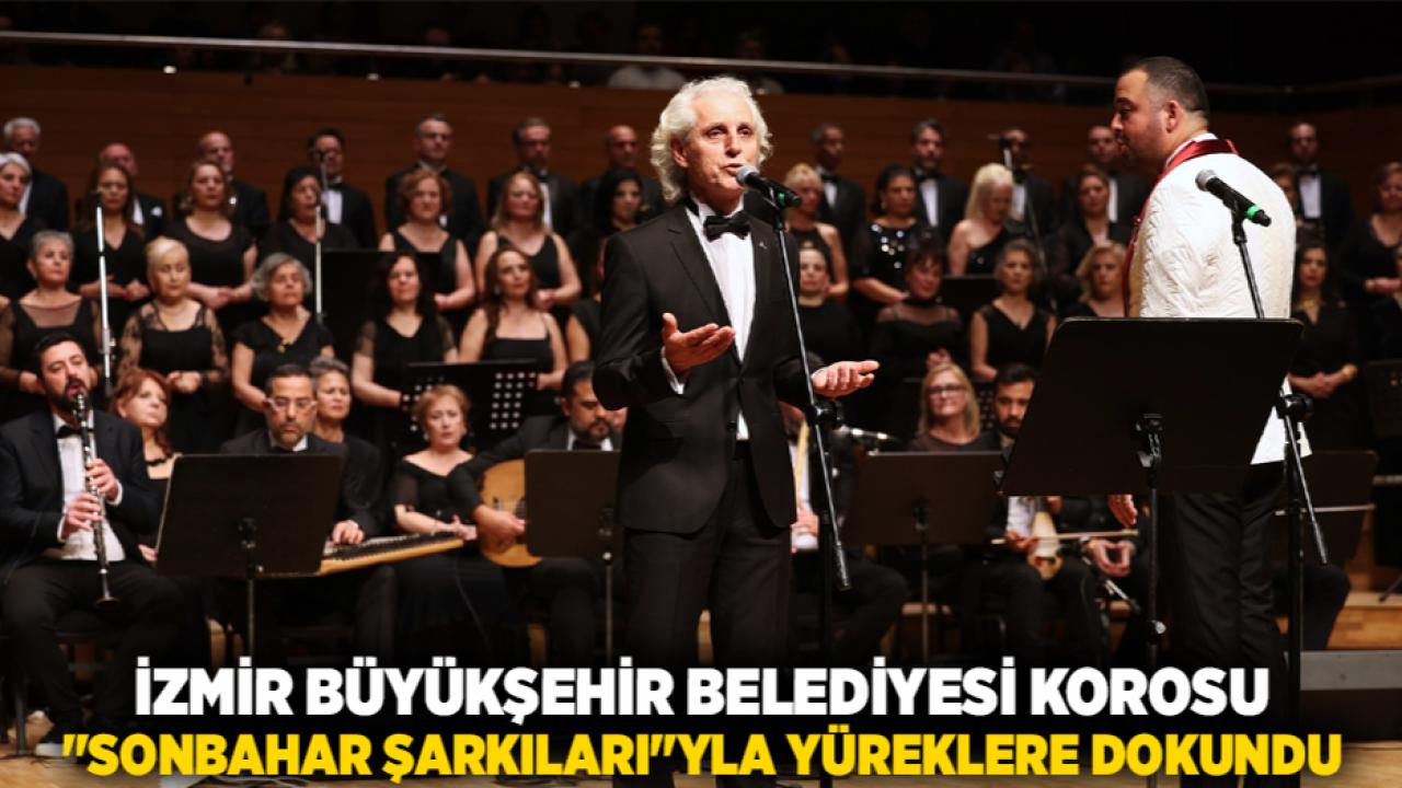 İzmir Büyükşehir Belediyesi Korosu &quot;Sonbahar Şarkıları&quot;yla yüreklere dokundu