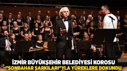 İzmir Büyükşehir Belediyesi Korosu "Sonbahar Şarkıları"yla yüreklere dokundu