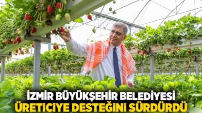 İzmir Büyükşehir Belediyesi üreticiye desteğini sürdürdü