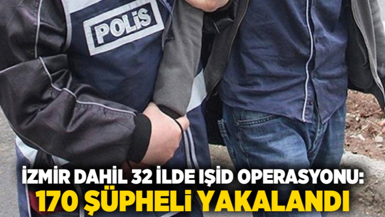 İzmir dahil 32 ilde IŞİD operasyonu: 170 şüpheli yakalandı