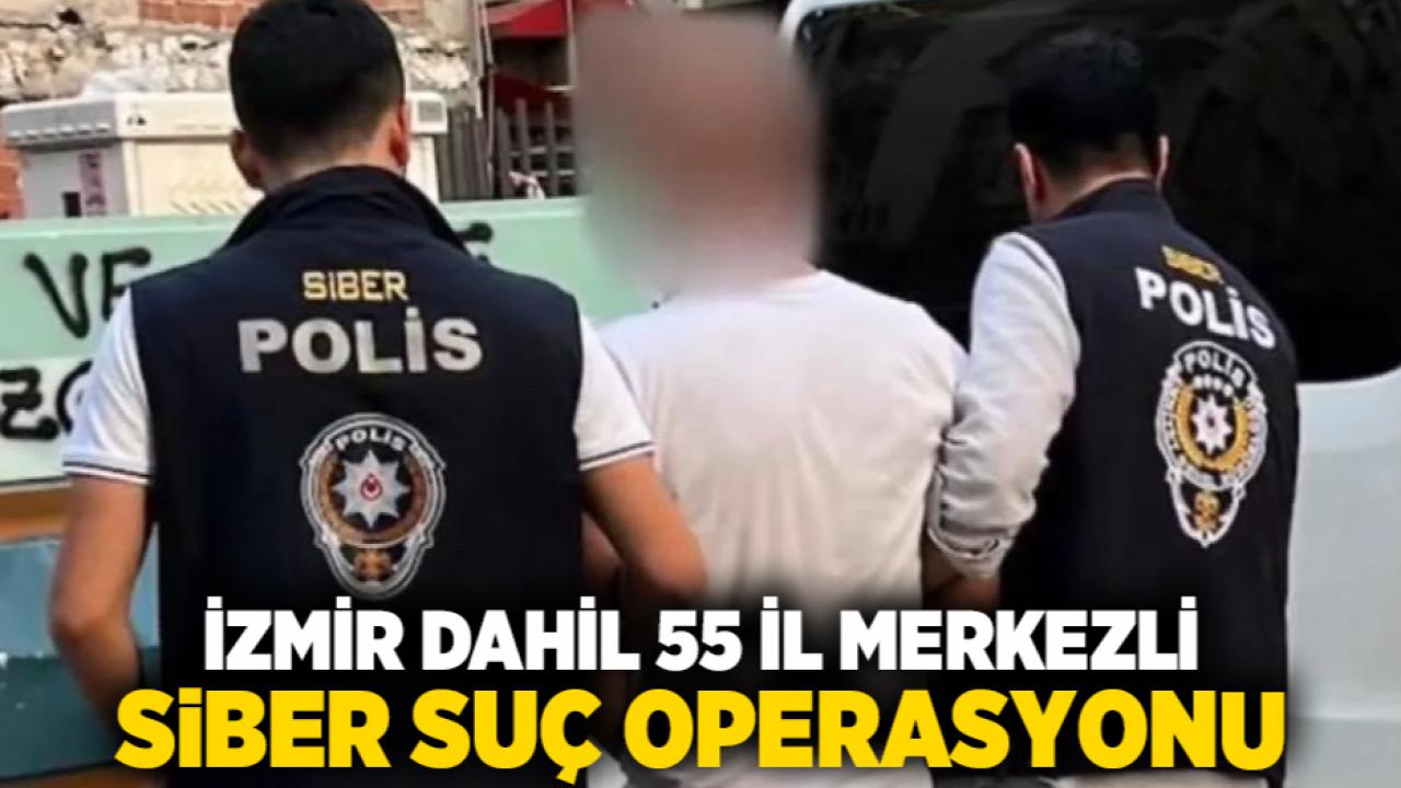 İzmir dahil 55 il merkezli siber suç operasyonu