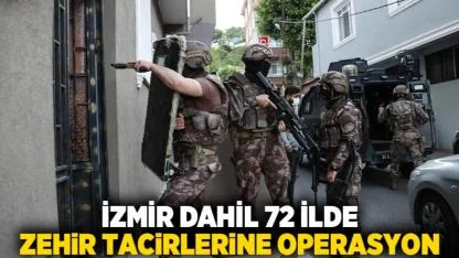 İzmir dahil 72 ilde zehir tacirlerine operasyon