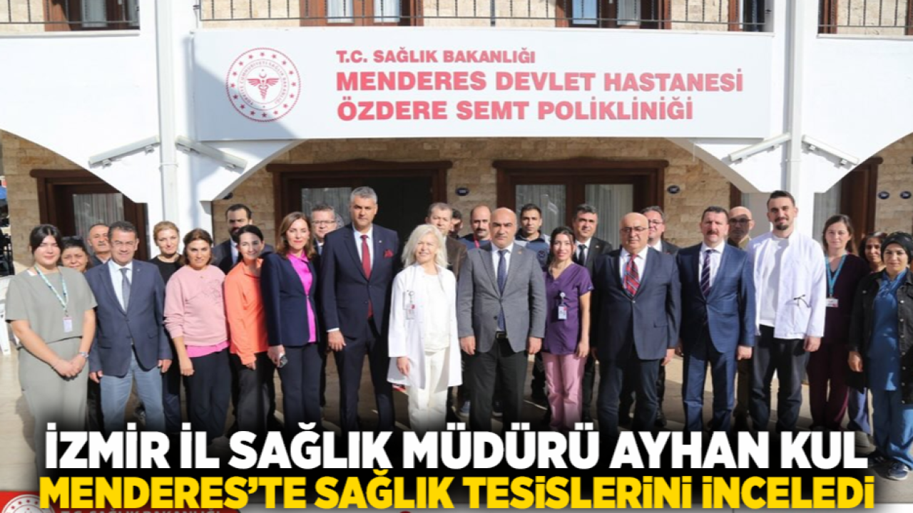 İzmir İl Sağlık Müdürü Ayhan Kul, Menderes’te Sağlık Tesislerini İnceledi