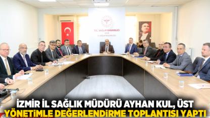 İzmir İl Sağlık Müdürü Ayhan Kul, Üst Yönetimle Değerlendirme Toplantısı Yaptı