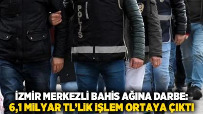 İzmir Merkezli Bahis Ağına Darbe: 6,1 Milyar TL’lik İşlem Ortaya Çıktı