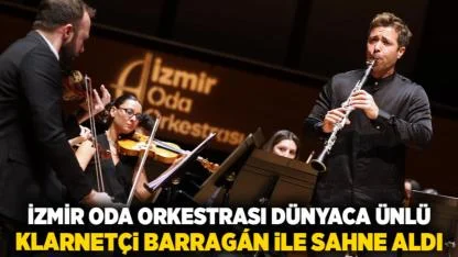 İzmir Oda Orkestrası dünyaca ünlü klarnetçi Barragán ile sahne aldı