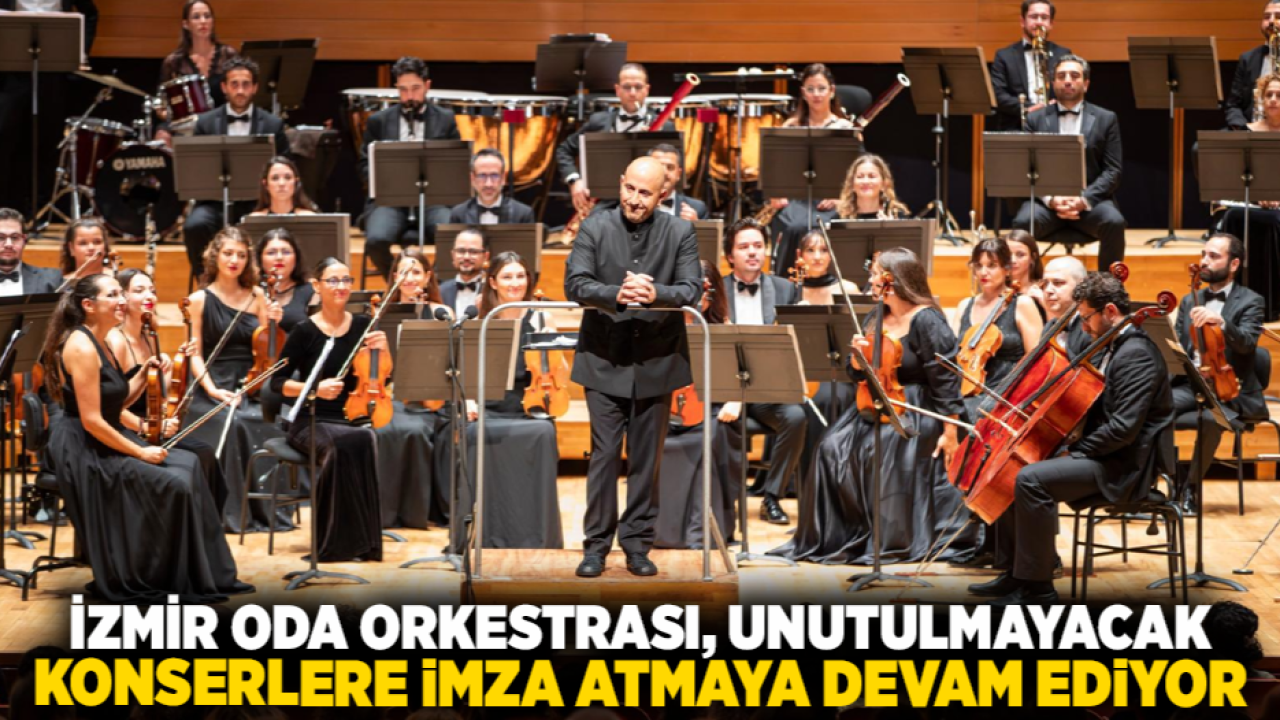 İzmir Oda Orkestrası, unutulmayacak konserlere imza atmaya devam ediyor