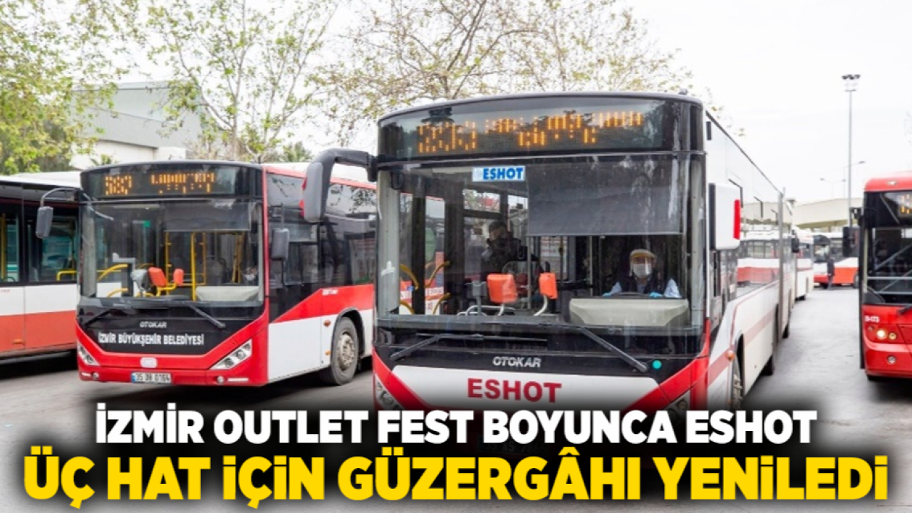 İzmir Outlet Fest Boyunca ESHOT Üç Hat İçin Güzergâhı Yeniledi