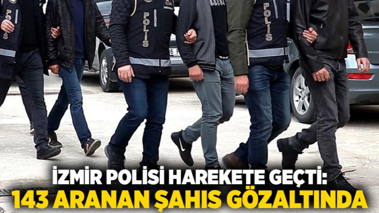 İzmir Polisi Harekete Geçti: 143 Aranan Şahıs Gözaltında
