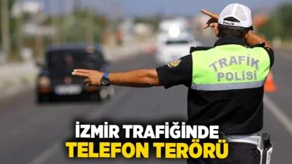 İzmir Trafiğinde Telefon Terörü