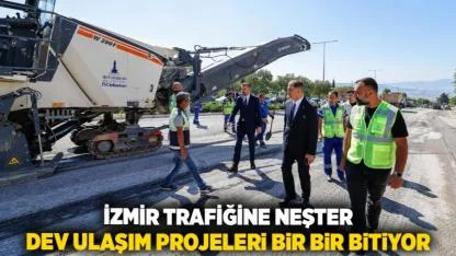 İzmir trafiğine neşter Dev ulaşım projeleri bir bir bitiyor