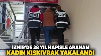 İzmir’de 28 Yıl Hapisle Aranan Kadın Kıskıvrak Yakalandı