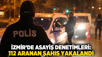 İzmir’de Asayiş Denetimleri: 112 Aranan Şahıs Yakalandı