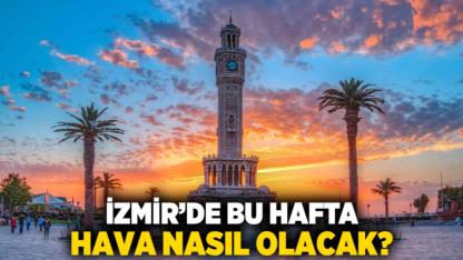 İzmir’de bu hafta hava nasıl olacak?