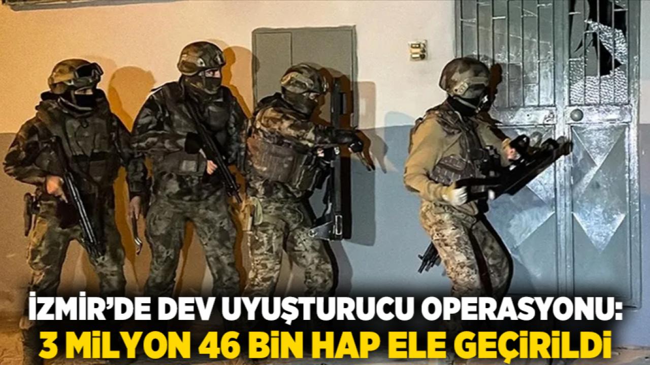 İzmir’de Dev Uyuşturucu Operasyonu: 3 Milyon 46 Bin Hap Ele Geçirildi