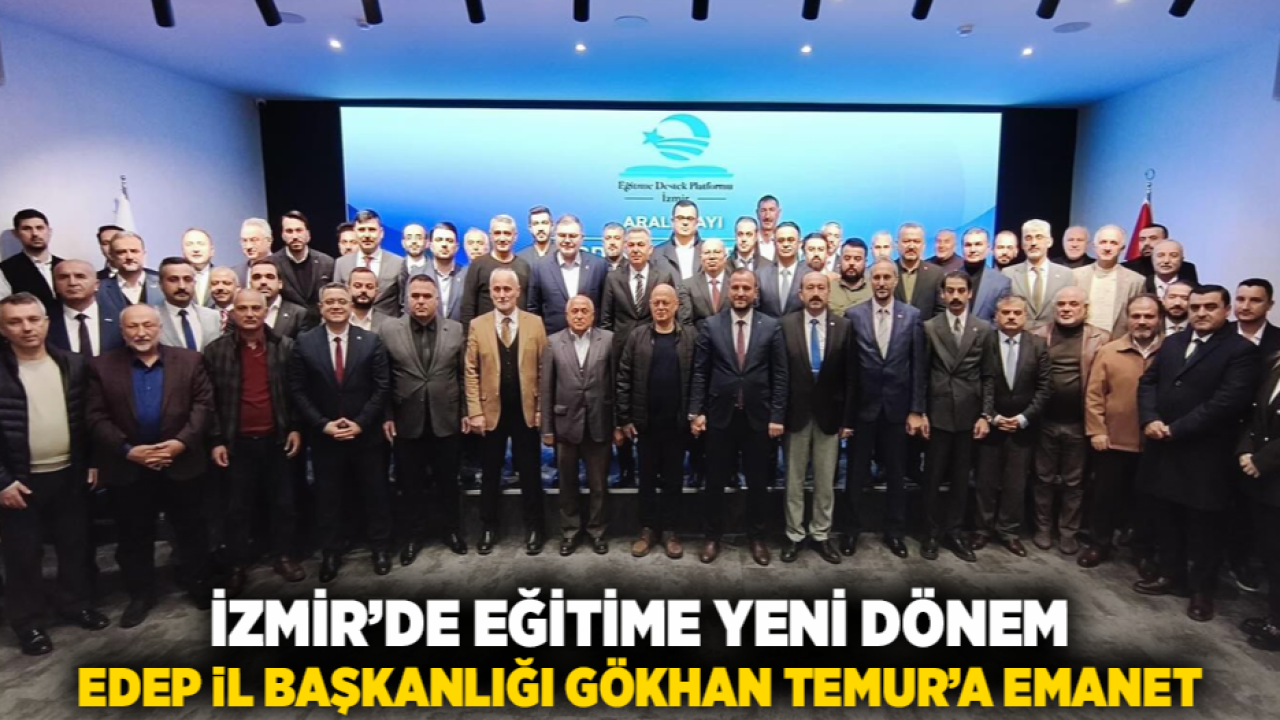 İzmir’de Eğitime Yeni Dönem: EDEP İl Başkanlığı Gökhan Temur’a Emanet