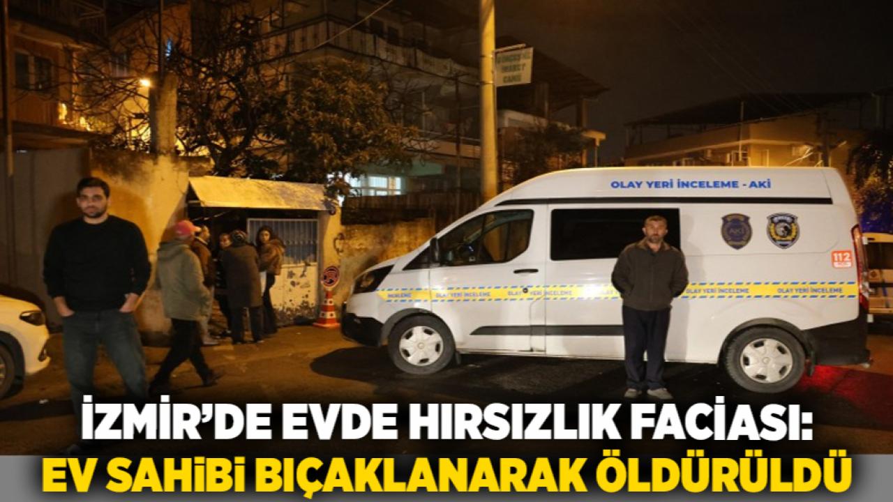 İzmir’de Evde Hırsızlık Faciası: Ev Sahibi Bıçaklanarak Öldürüldü