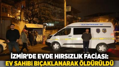 İzmir’de Evde Hırsızlık Faciası: Ev Sahibi Bıçaklanarak Öldürüldü
