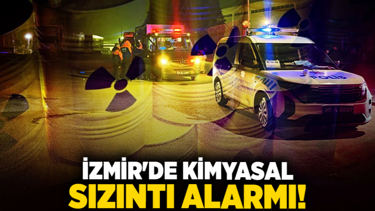 İzmir&#039;de kimyasal sızıntı alarmı!