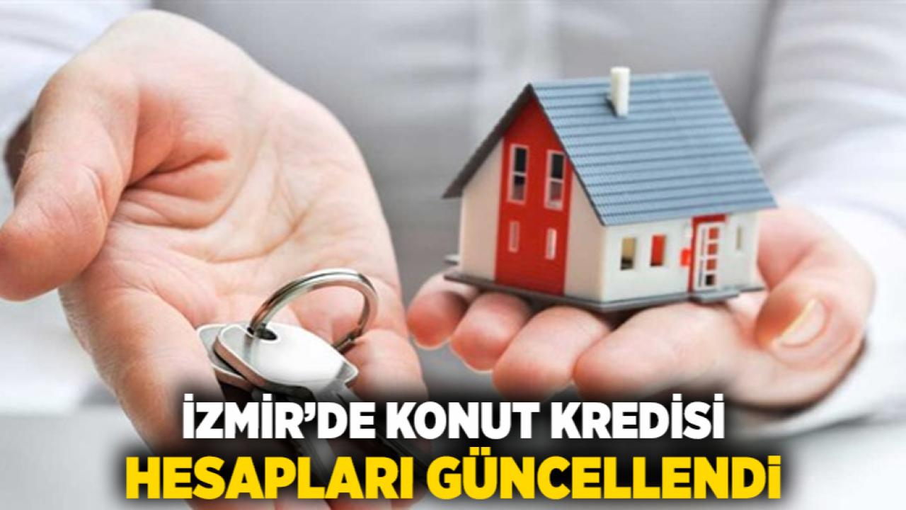 İzmir’de Konut Kredisi Hesapları Güncellendi