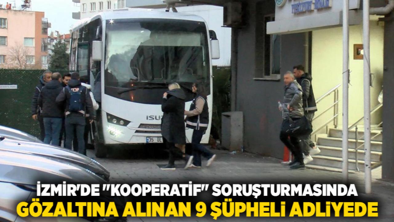 İzmir'de "kooperatif" soruşturmasında gözaltına alınan 9 şüpheli adliyede