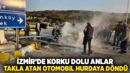 İzmir’de Korku Dolu Anlar: Takla Atan Otomobil Hurdaya Döndü