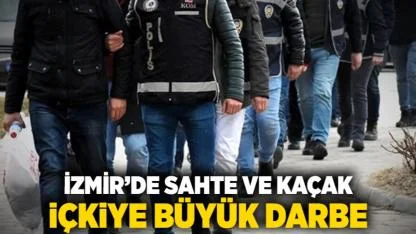 İzmir’de Sahte ve Kaçak İçkiye Büyük Darbe
