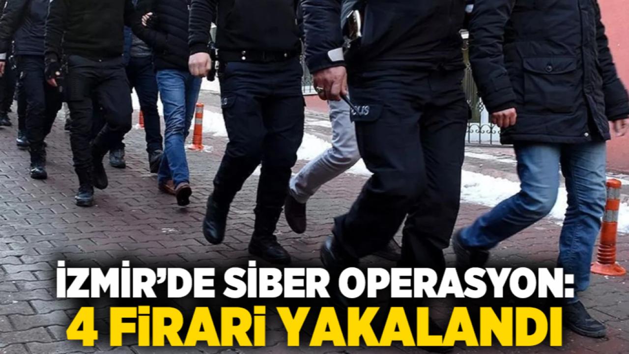 İzmir’de siber operasyon: 4 firari yakalandı
