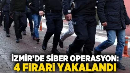 İzmir’de siber operasyon: 4 firari yakalandı