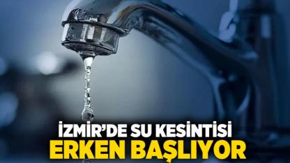 İzmir’de Su Kesintisi Erken Başlıyor