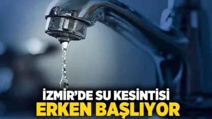 İzmir’de Su Kesintisi Erken Başlıyor