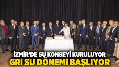 İzmir’de Su Konseyi kuruluyor, Gri Su dönemi başlıyor