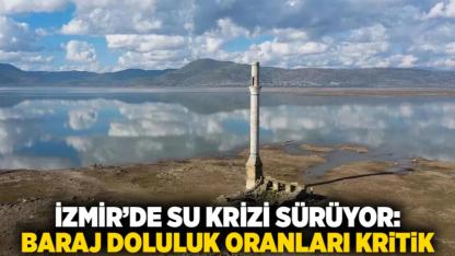 İzmir’de Su Krizi Sürüyor: Baraj Doluluk Oranları Kritik