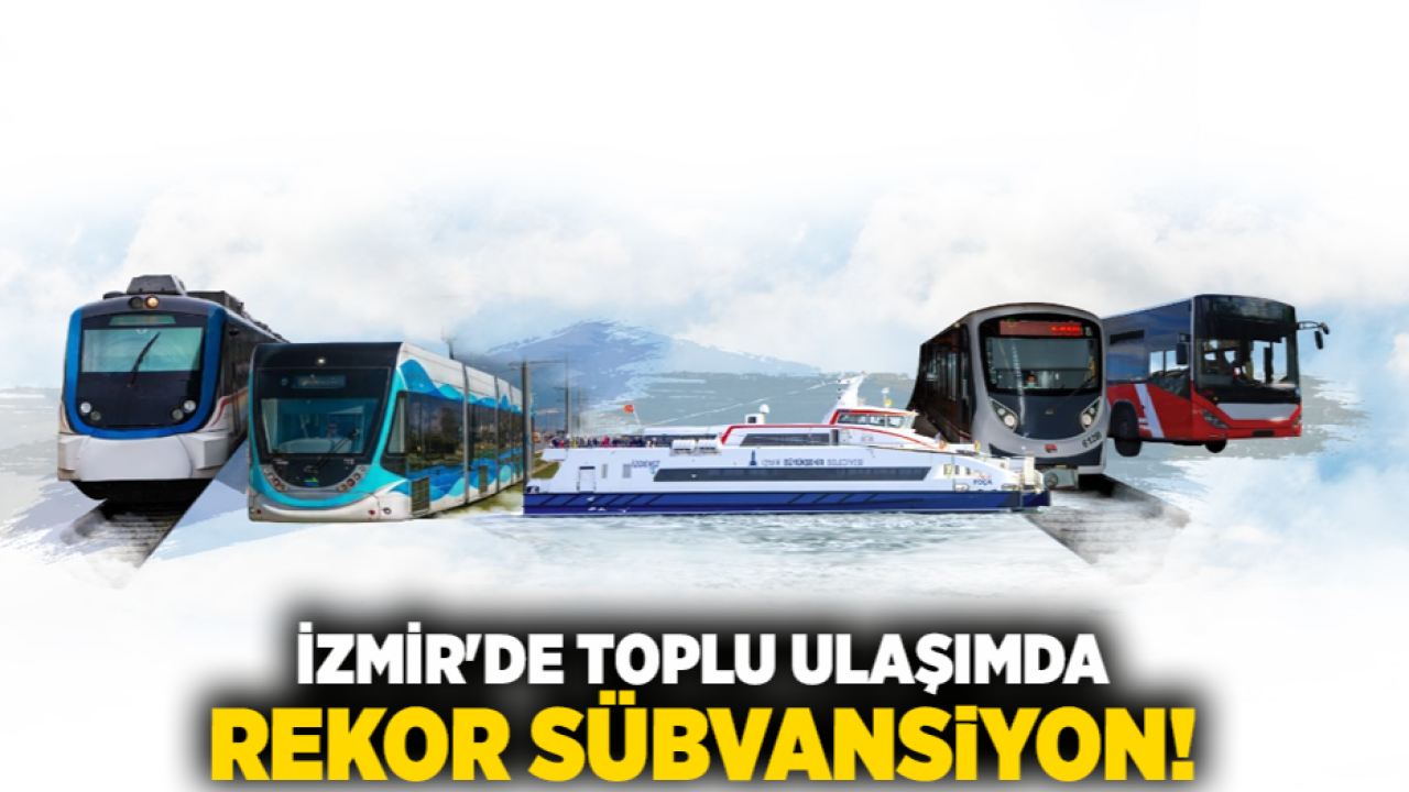 İzmir&#039;de Toplu ulaşımda rekor sübvansiyon!