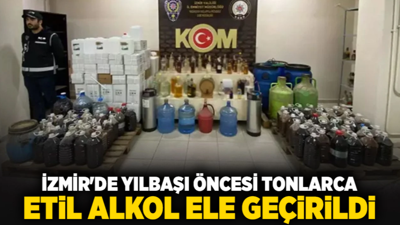 İzmir'de yılbaşı öncesi tonlarca etil alkol ele geçirildi
