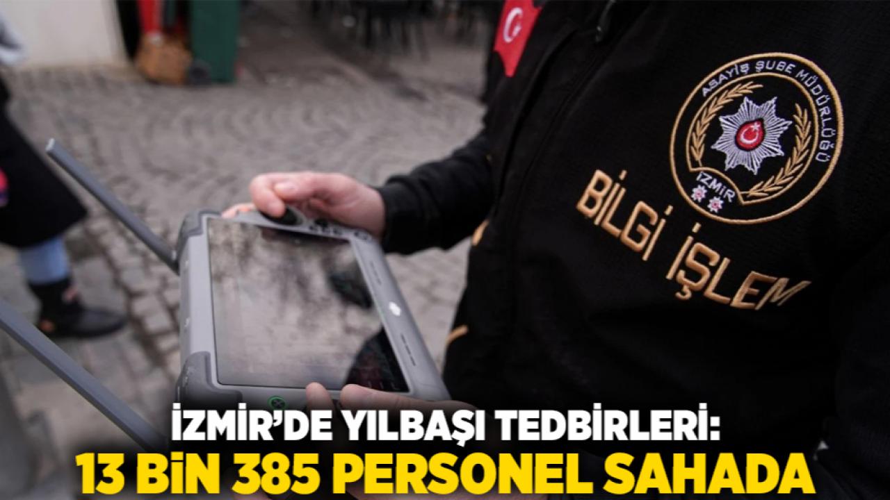 İzmir’de Yılbaşı Tedbirleri: 13 Bin 385 Personel Sahada