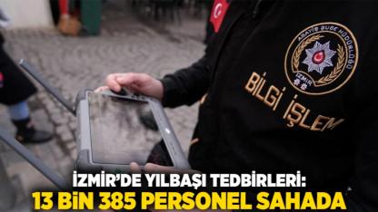 İzmir’de Yılbaşı Tedbirleri: 13 Bin 385 Personel Sahada