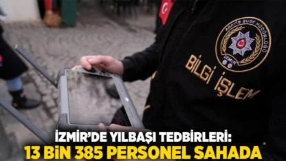 İzmir’de Yılbaşı Tedbirleri: 13 Bin 385 Personel Sahada