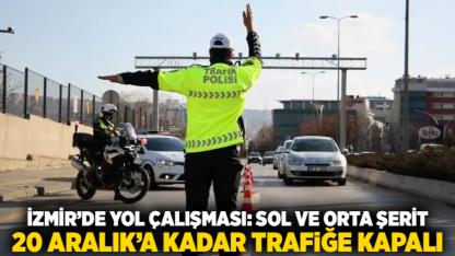 İzmir’de yol çalışması: Sol ve orta şerit 20 Aralık’a kadar trafiğe kapalı
