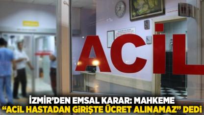 İzmir’den Emsal Karar: Mahkeme “Acil Hastadan Girişte Ücret Alınamaz” Dedi